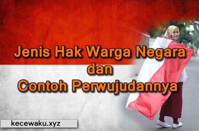 10 Jenis Hak Warga Negara Dan Contoh Perwujudannya Kecewaku