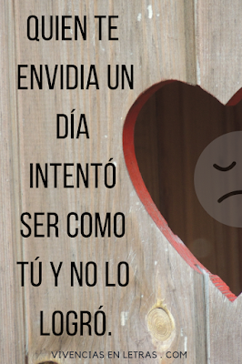 Quien te envidia, un día intentó ser como tu la envidia