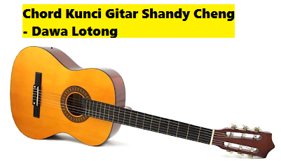Chord Kunci Gitar Shandy Cheng Dawa Lotong Calonpintar Com