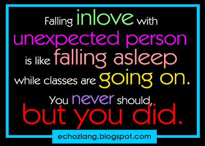 Falling inlove with unexpected person is like falling asleep while classes are going on.
