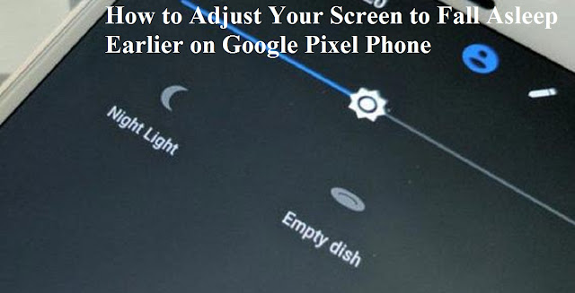How to Adjust Your Screen to Fall Asleep Earlier on Google Pixel Phone How to Adjust Your Screen to Fall Asleep Earlier on Google Pixel Phone