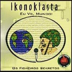 Ikonoklasta - Eu VS. Mundo "Os Ficheiros Sekretos" (Registros Caseiros de 1998 á 2004)