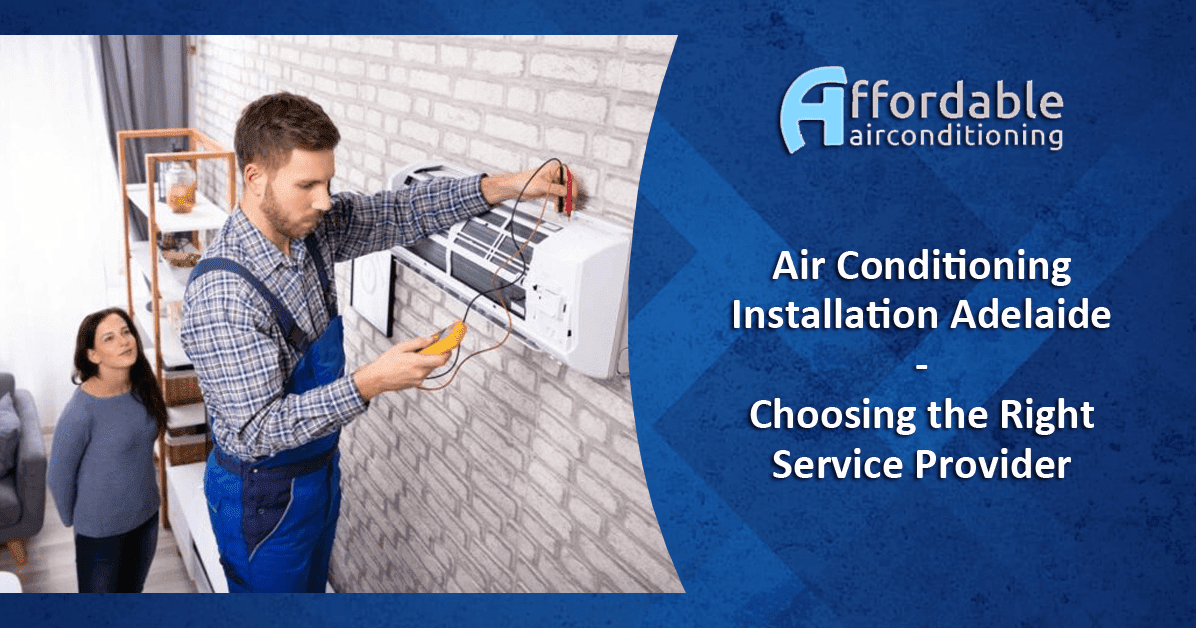 Air Conditioning Installation Adelaide Choosing the Right Service