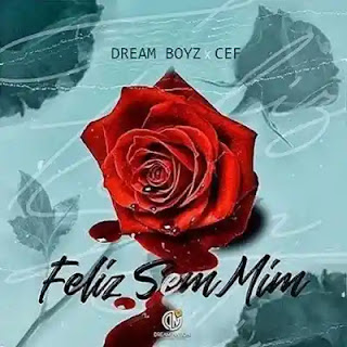 Dream Boyz - Feliz Sem Mim (feat. CEF)