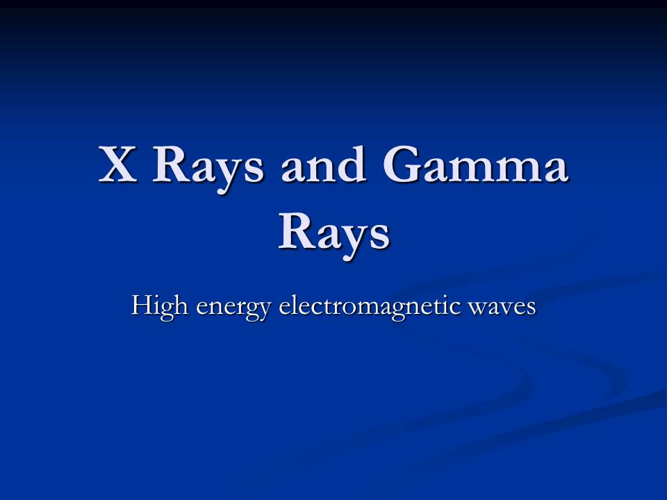 GCSE Physics Y11 Module 11 X Rays and Gamma Rays