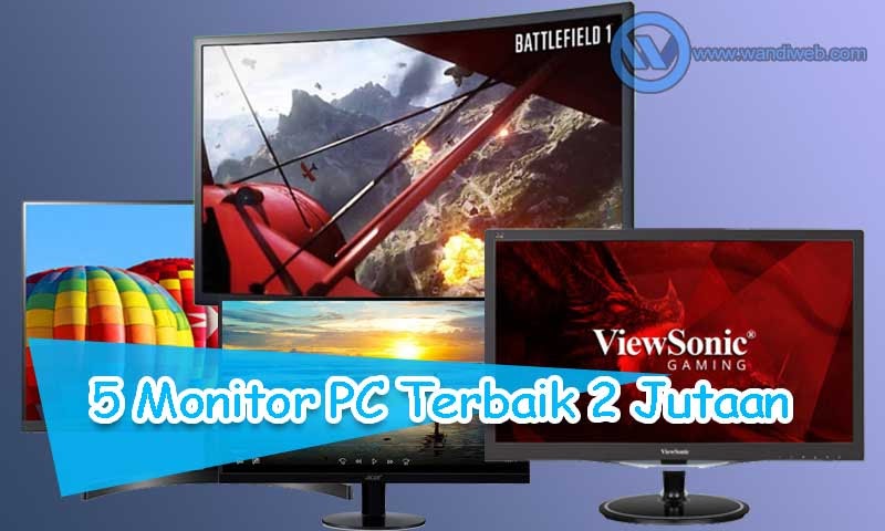 5 Monitor PC Terbaik 2 Jutaan untuk Gaming dan Kerja - WandiWeb