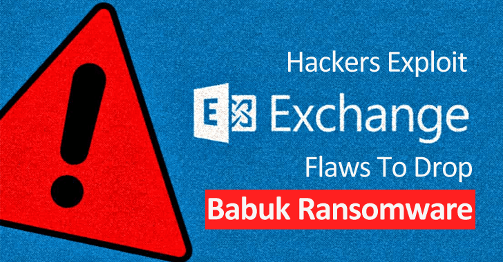 Hackers Exploit Microsoft Exchange Vulnerabilities To Drop Babuk Ransomware