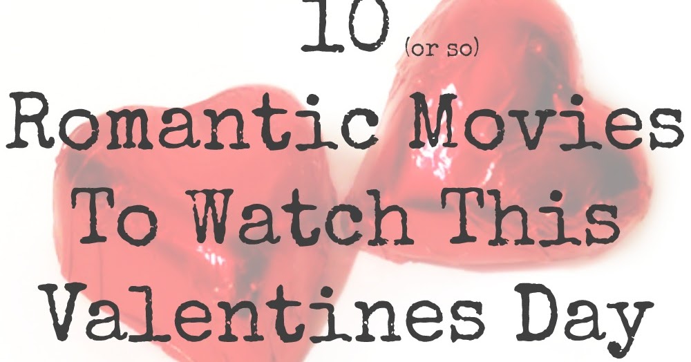 10 Romantic Movies To Watch This Valentines Day Whimsical Mumblings