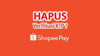 Cara Menghapus Verifikasi Data KTP di ShopeePay dengan Mudah
