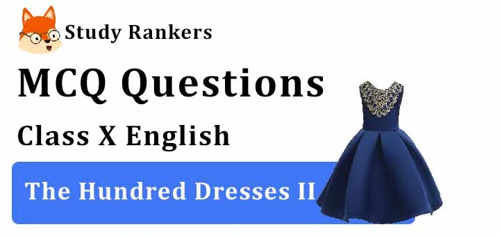 CBSE The Hundred Dresses - 2 MCQ Class 10 English Chapter 6