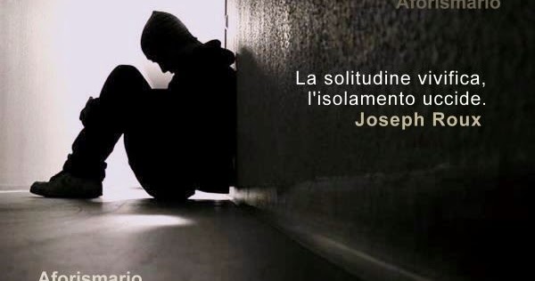 Aforismario Aforismi Frasi E Citazioni Sull Isolamento