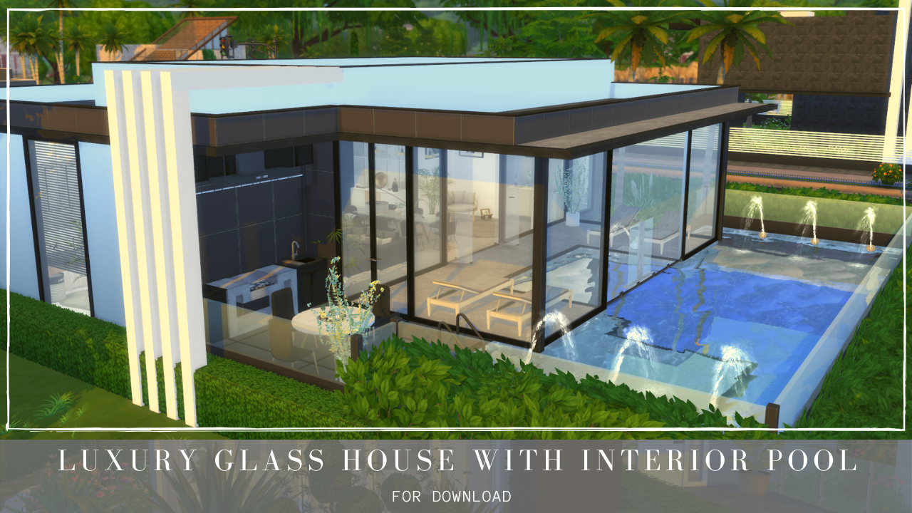 LUXURY GLASS HOUSE WITH INSIDE POOL + DOWNLOAD + TOUR + CC CREATORS