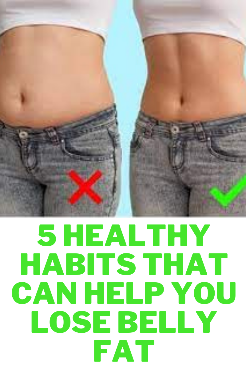 Discover 5 Healthy Habits That Can Help You Lose Belly Fat
