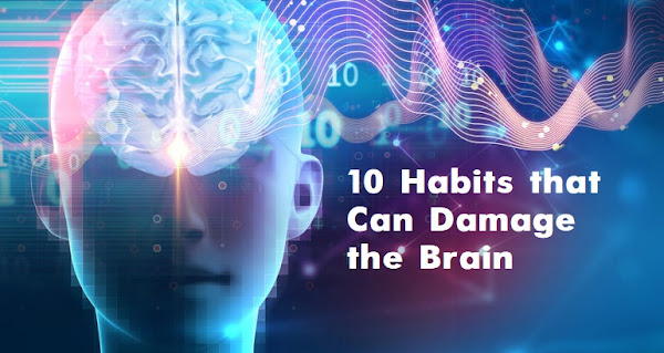 10 Habits that Can Damage the Brain
