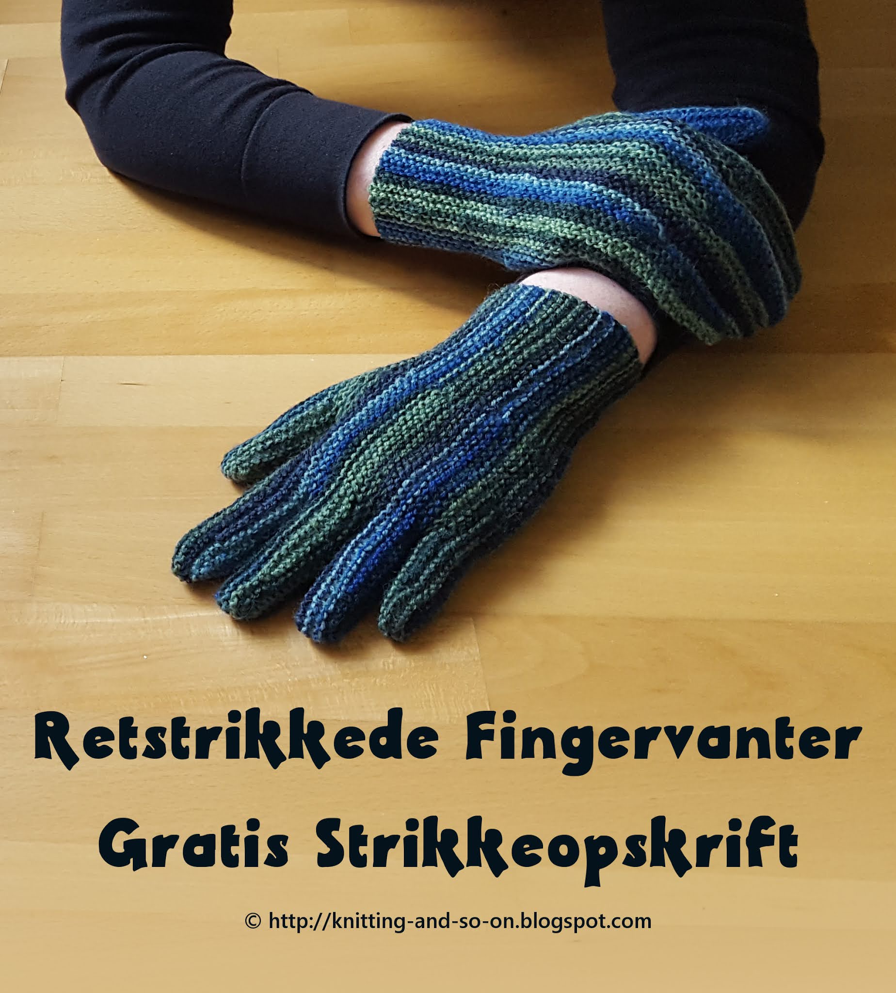 Knitting and so on Retstrikkede Fingervanter All Fingers and Thumbs