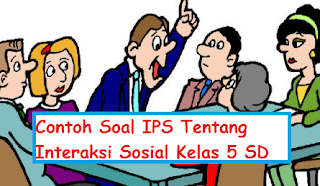 Contoh Soal IPS Tentang Interaksi Sosial Kelas 5 SD