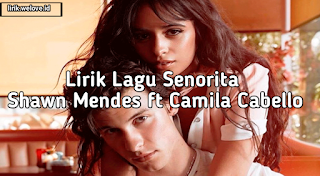 Lirik Lagu Senorita - Shawn Mendes ft Camila Cabello