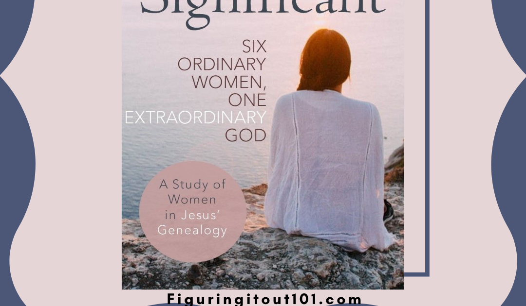 Figuring It Out 101: Significant: Six Ordinary Women, One Extraordinary ...