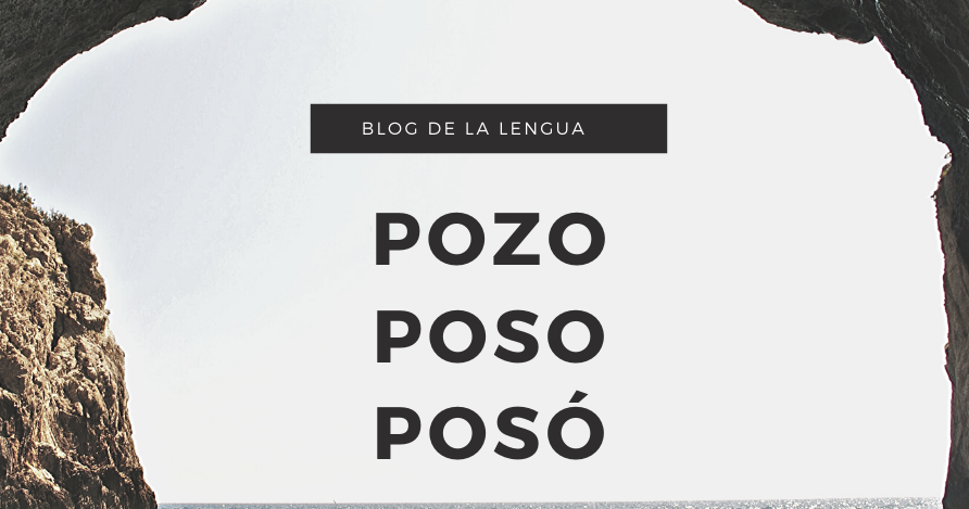 image of Blog de la Lengua : POZO, POSO Y POSÓ.