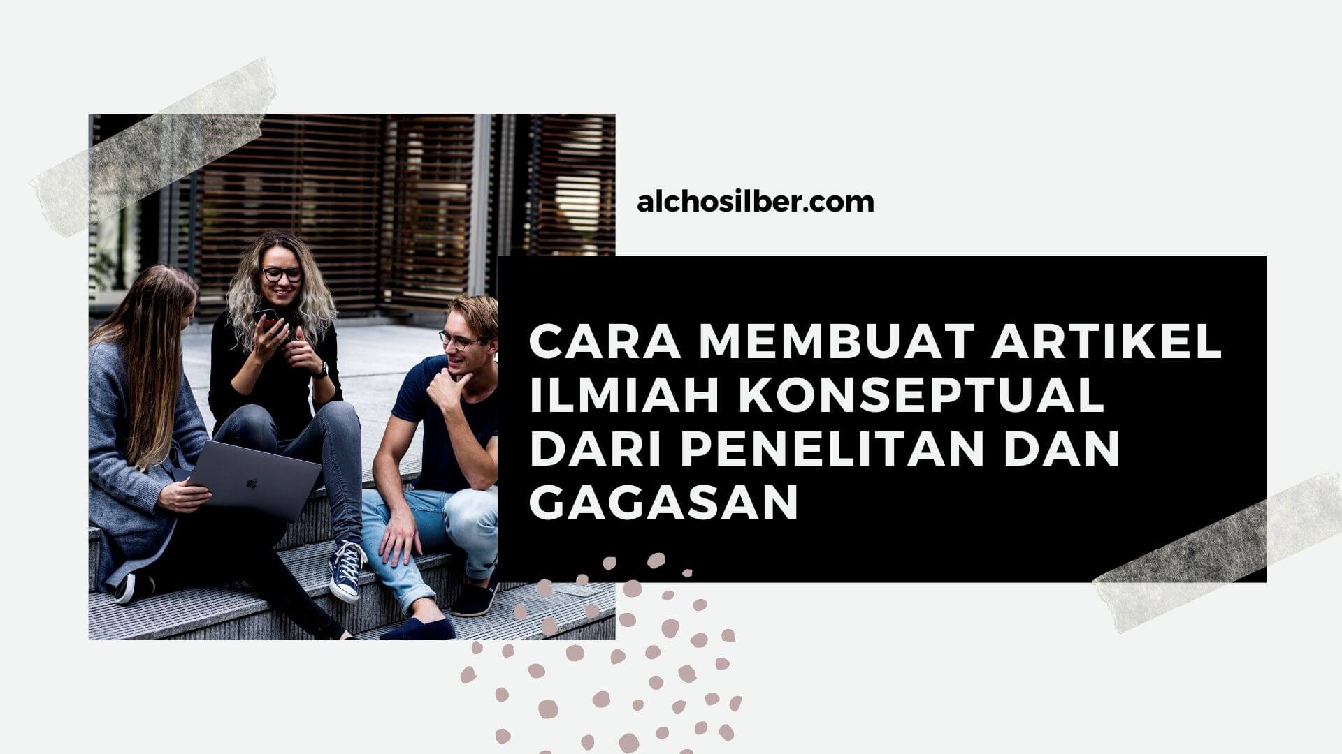 Cara Membuat Artikel Ilmiah Konseptual dari Penelitan dan