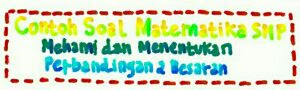 Contoh Soal Matematika Smp Pilihan Ganda Perbandingan Sub Materi Memahami Dan Menentukan Perbandingan Dua Besaran Dan Pembahasannya Your Chemistry A