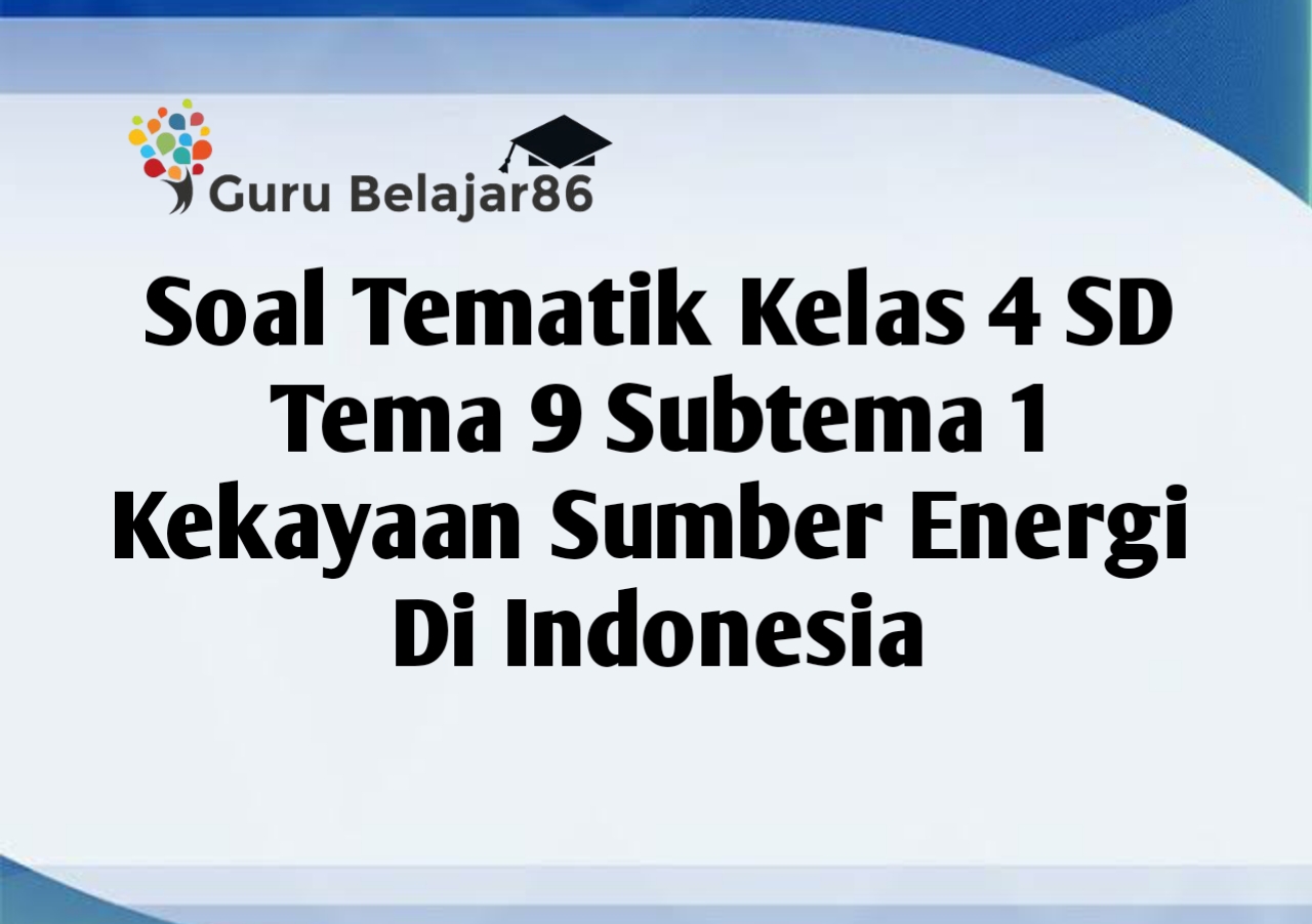 Download soal tematik kelas 4 tema 9 subtema 1 Download soal tematik kelas 4 tema 9 subtema 1