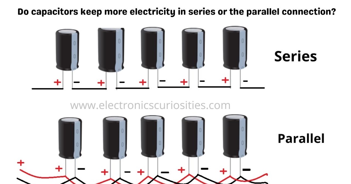 Do capacitors keep more electricity in series or the parallel connection?