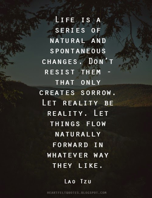 Life is a series of natural and spontaneous changes. | Heartfelt Love ...
