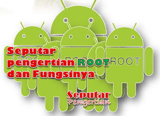 Seputar Pengertian Root Android Dan Fungsinya