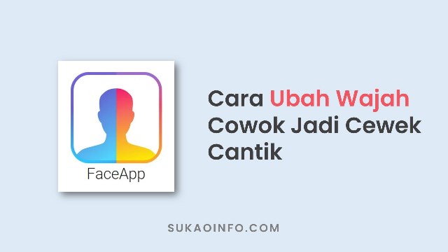 Cara ubah wajah cowok jadi cewek cantik