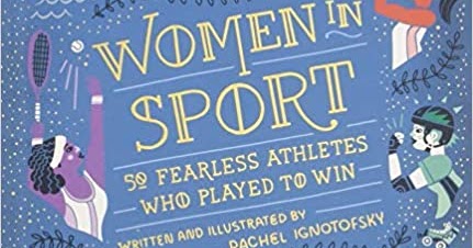 Women In Sport: Fifty Fearless Athletes Who Played To Win