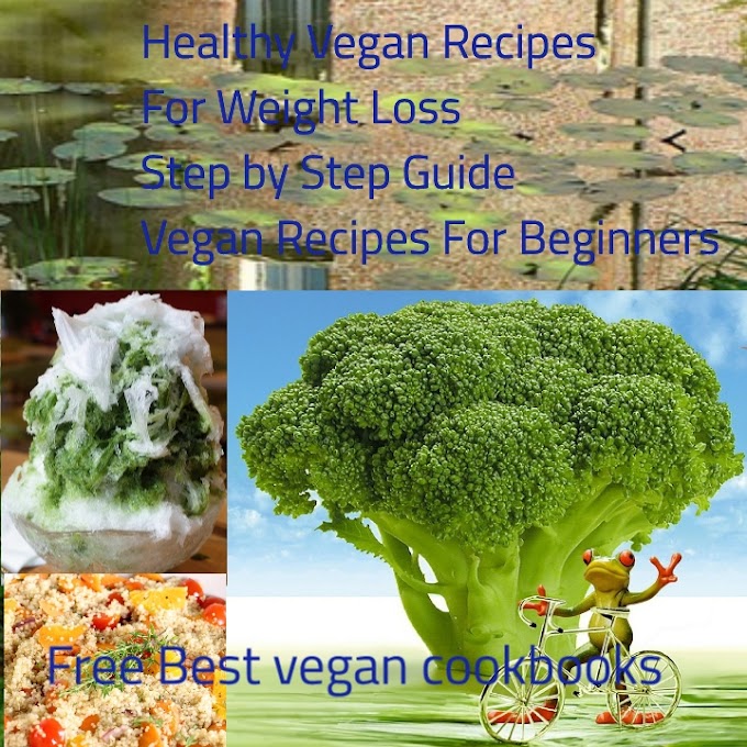 Healthy Vegan Recipes For weight Loss – Step by Step Guide Of vegan Recipes For Beginners – Free Best Vegan Cookbooks