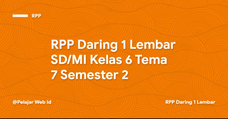 RPP Daring 1 Lembar SD/MI Kelas 6 Tema 7 Semester 2 Download RPP Daring 1 Lembar SD/MI Kelas 6 Tema 7 Semester 2