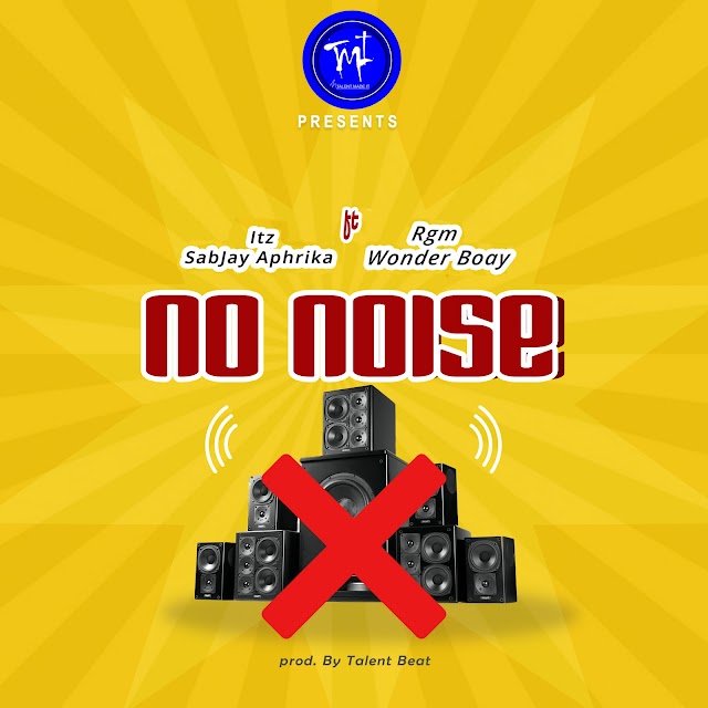 ItzSabjay Aphrika ft  RGM Wonder Boay - No Noise (Prod. by Talent Beatz)