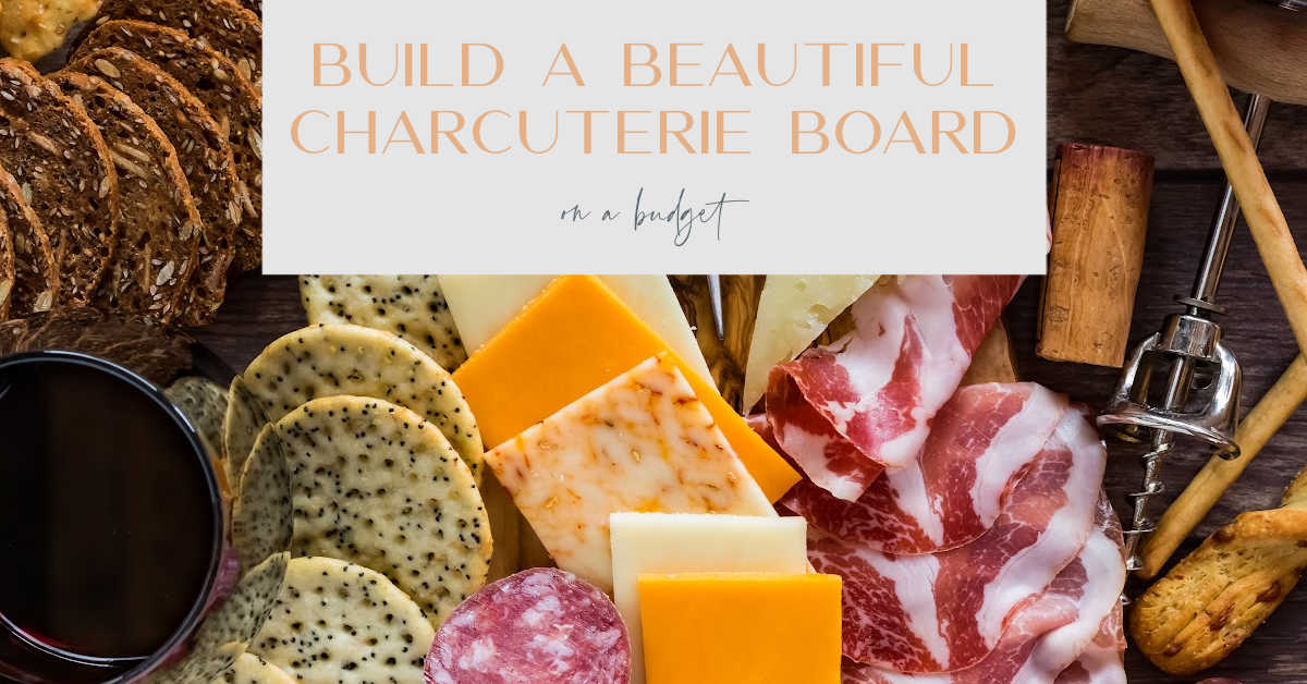 charcuterie board on a budget tips