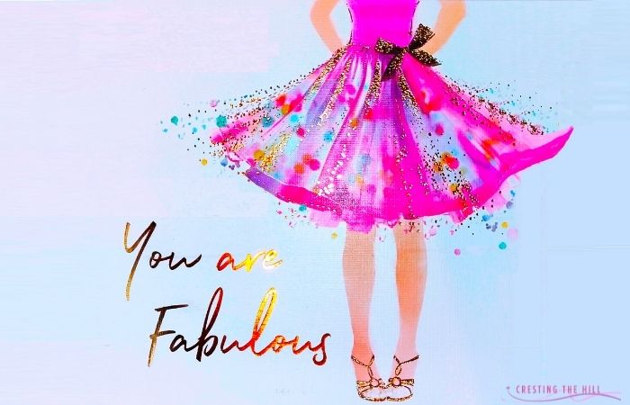 Let's choose to be fabulous.  I'm not talking about trying to be an over the top fashionista, or a flamboyant flamingo - just your very best self.