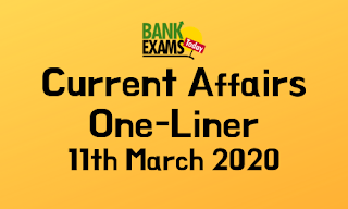 Current Affairs One-Liner: 11th March 2020