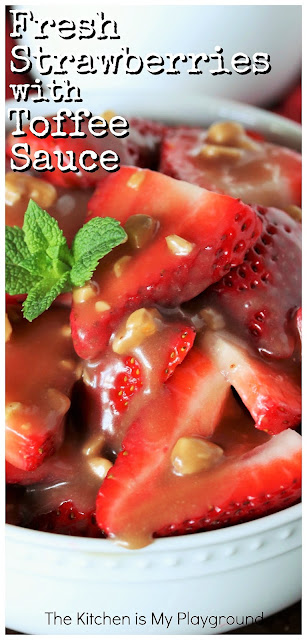Fresh Strawberries with Toffee Sauce ~ Fresh strawberries drizzled with a quick and easy toffee sauce, chock full with toffee bits. A simple and delicious dessert perfect for enjoying those juicy spring berries!  www.thekitchenismyplayground.com