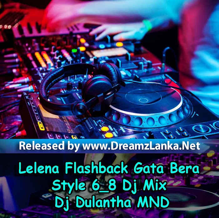Lelena Flashback Gata Bera Style 6_8 Dj Mix Dj Dulantha MND