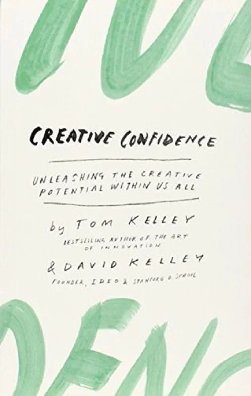 Creative Confidence: Unleashing the Creative Potential Within Us All by Tom Kelley