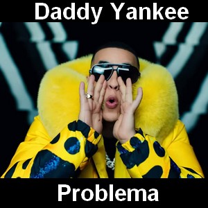 Daddy Yankee – Problema