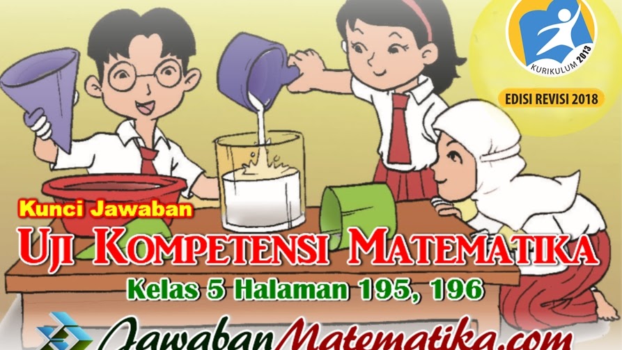 Kunci Jawaban Uji Kompetensi Matematika Kelas 5 Kurikulum 2013 Revisi 2018 Halaman 195 196 Jawaban Mtk