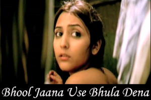 Bhool Jaana Use Bhula Dena