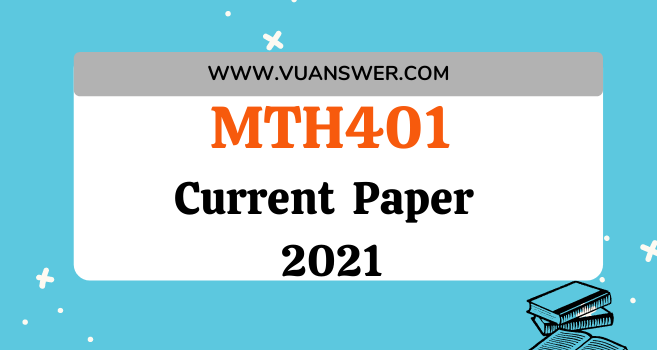 MTH401 Current Final Term Paper 2021