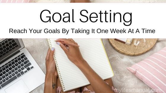 Goal Planning - Set And Achieve Your Goals By Taking It One Week At A Time 