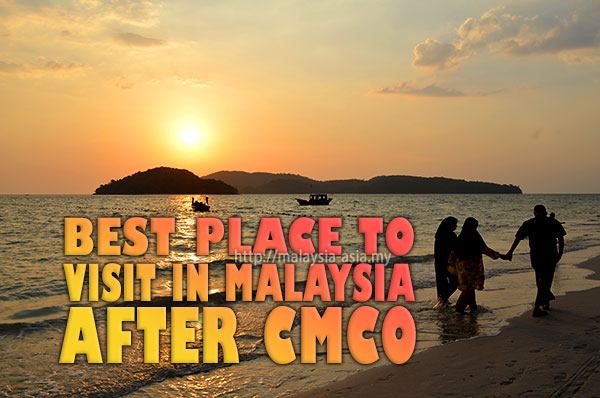 Best Place in Malaysia To Visit After CMCO