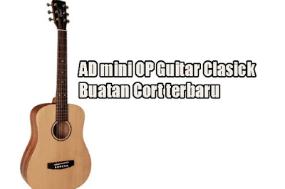 AD mini OP Guitar Clasick Buatan Cort terbaru