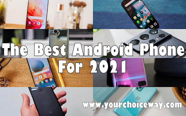 The Best Android Phone For 2021 - Your Choice Way