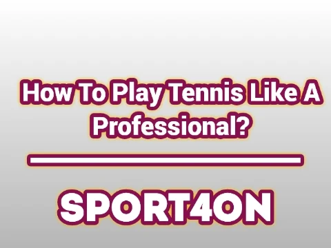 How To Play Tennis Like A Professional 2020