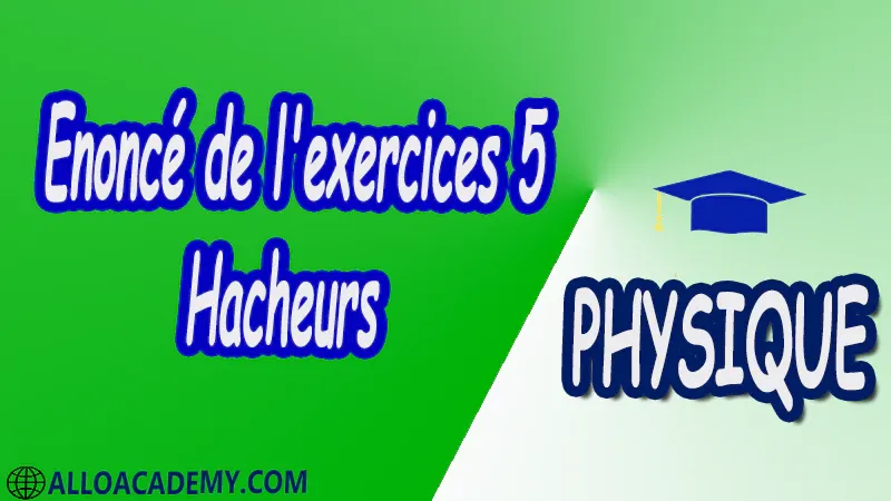 Exercices corrigés 5 Hacheurs pdf Introduction Hacheur série (Buck) Deux quadrants Quatre quadrants Hacheur parallèle (Boost) Hacheur à accumulation inductive (Buck & Boost) physique